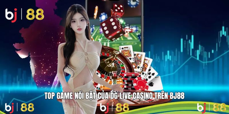 DG Live Casino cung cấp hệ thống sản phẩm hấp dẫn