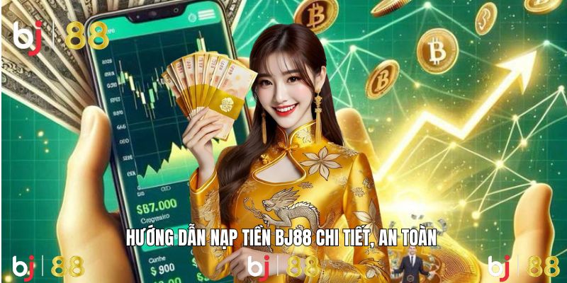 Các bước nạp tiền BJ88 được hướng dẫn rõ ràng, dễ thực hiện
