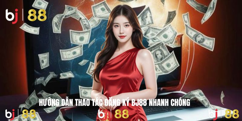 Bước đơn giản để sở hữu tài khoản cá cược BJ88 nhanh