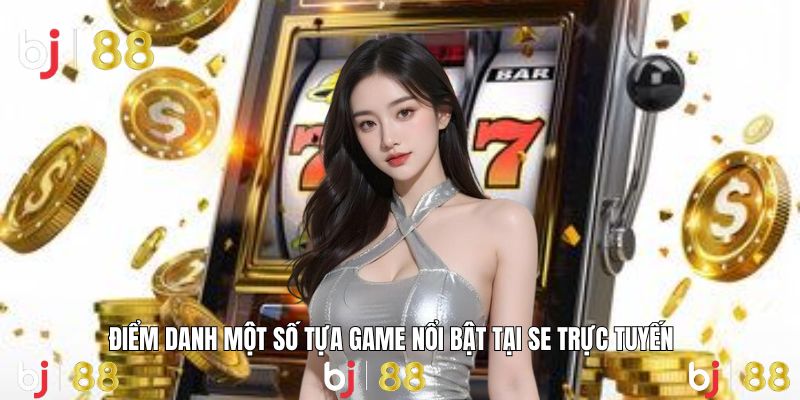 Game SE đa dạng, hấp dẫn với tỷ lệ thắng cực cao
